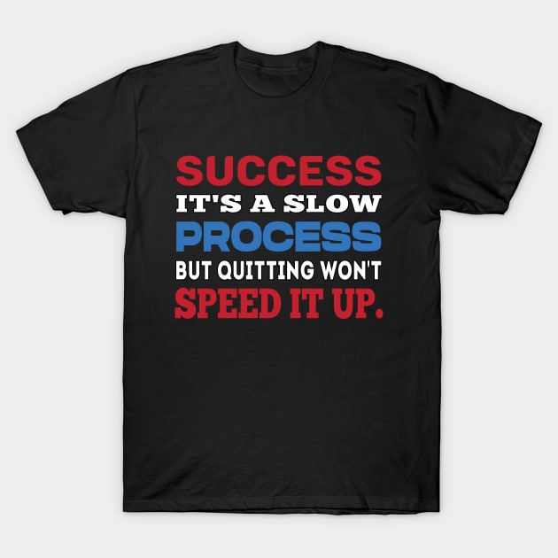 Success it's a slow process. Inspirational tshirt. T-Shirt by MotivationTshirt